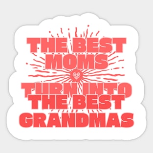 The best moms turn into the best grandmas Sticker